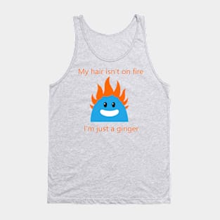 My Hair isn't on fire... Tank Top